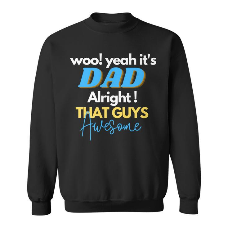 Dad Alright That Guys Awesome Fathers Day For Dad Sweatshirt