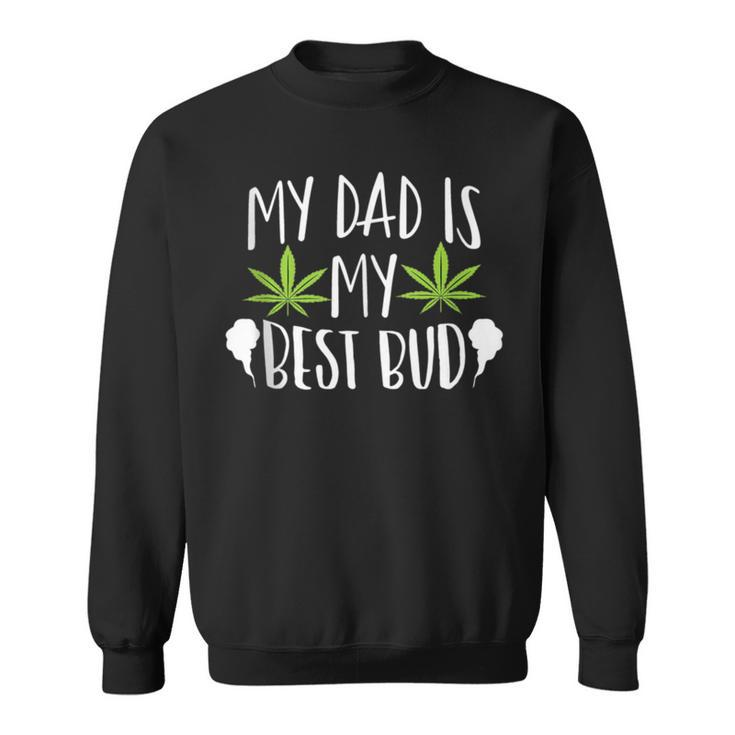 My Dad Is My Best Bud Cannabis Weed Marijuana 420 Sweatshirt