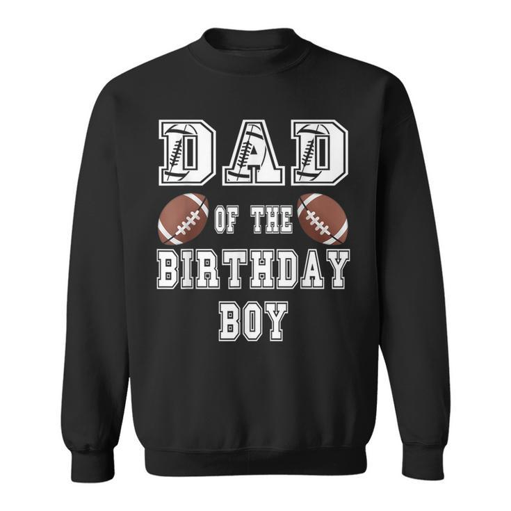 Dad Of The Birthday Boy Football Lover Family Birthday Sweatshirt