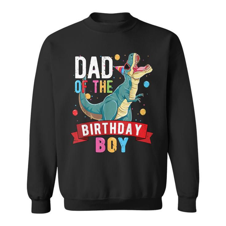 Dad Of The Birthday Boy Matching Trex Birthday Party Sweatshirt