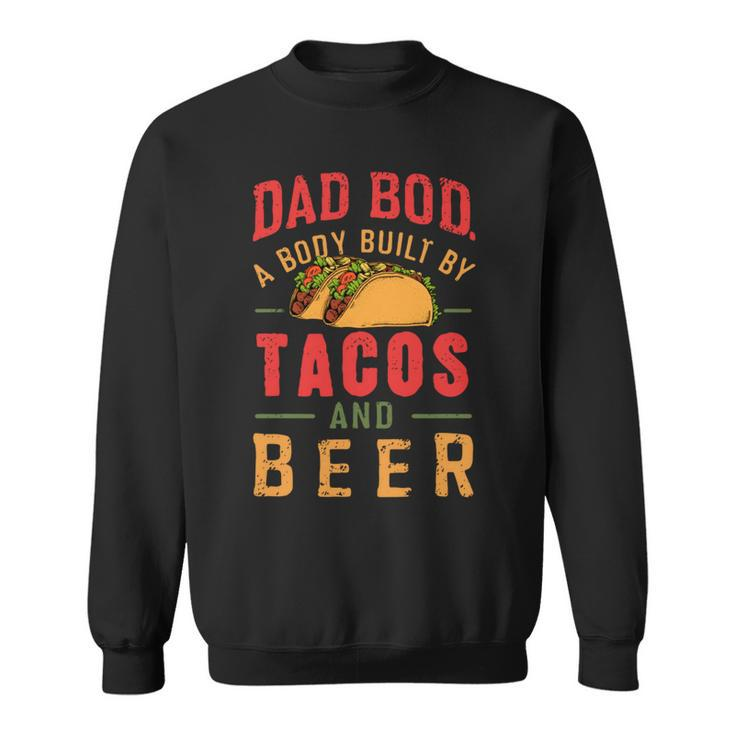 Dad Bod Built By Tacos And Beer Father’S Day Sweatshirt