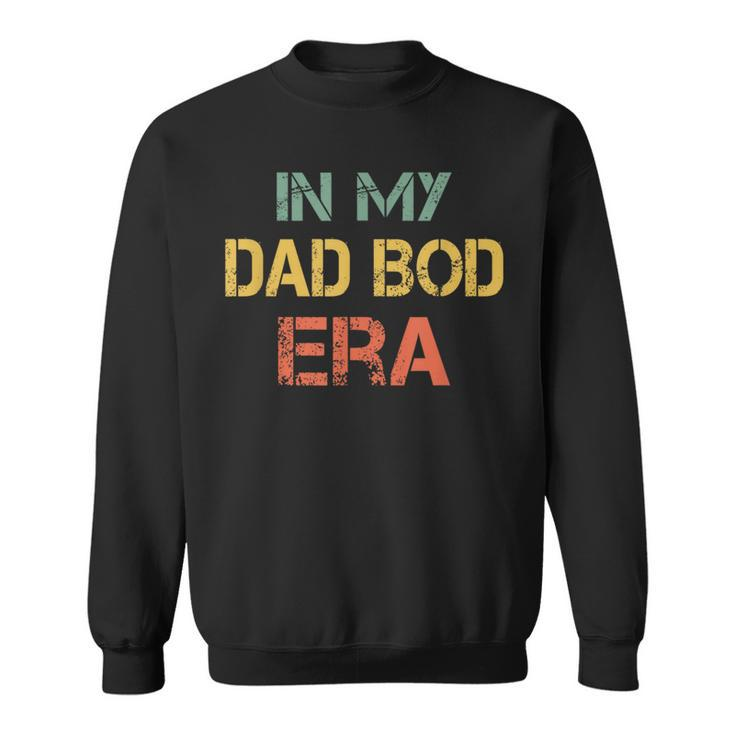 In My Dad Bod Era Dad Bod Retro Vintage Father's Day Sweatshirt