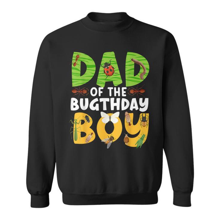 Dad Of The Bugthday Boy Bug Themed Birthday Party Insects Sweatshirt