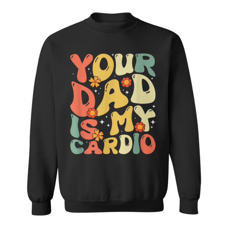 Your Dad Is My Cardio Women Sweatshirt