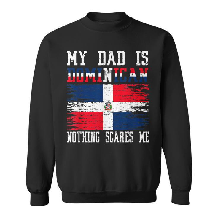My Dad Is Dominican Nothing Scares Me Vintage Dominican Flag Sweatshirt