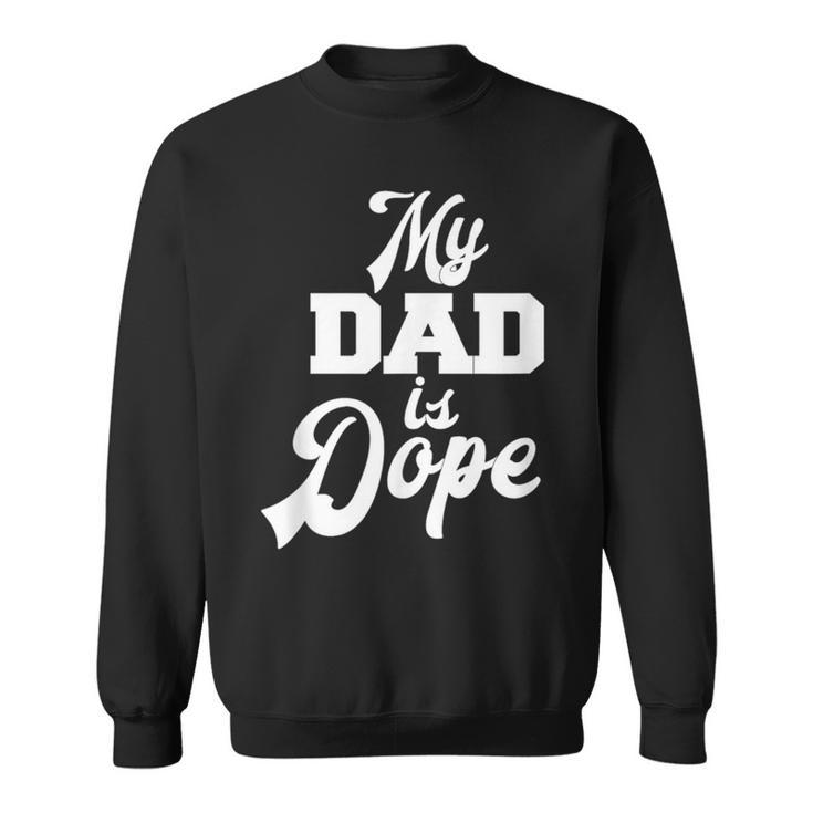 My Dad Is Dope Parents Family Father Novelty Sweatshirt