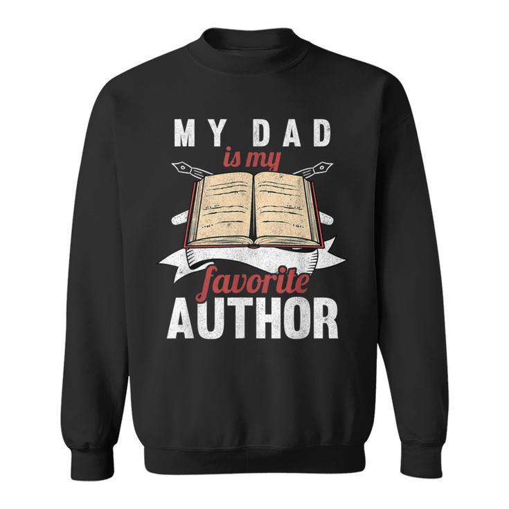 My Dad Is My Favorite Author Children Of Writer Sweatshirt