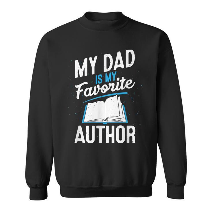 My Dad Is My Favorite Author Outfit Book Writer Sweatshirt