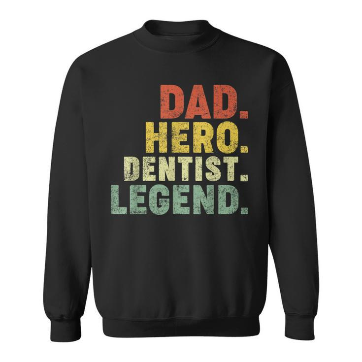 Dad Hero Dentist Legend Dentist Dad Father's Day Sweatshirt