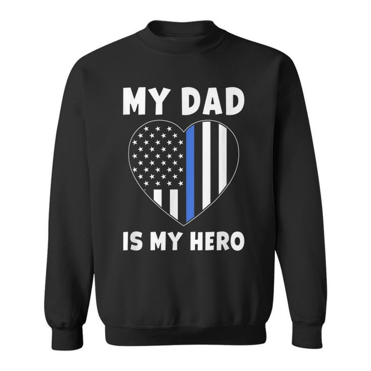 My Dad Is My Hero Police Officer Dad Blue Line Flag Heart Sweatshirt