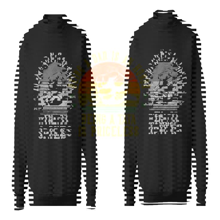 Being A Dad Is An Honor Being A Tata Is Priceless Tata Sweatshirt