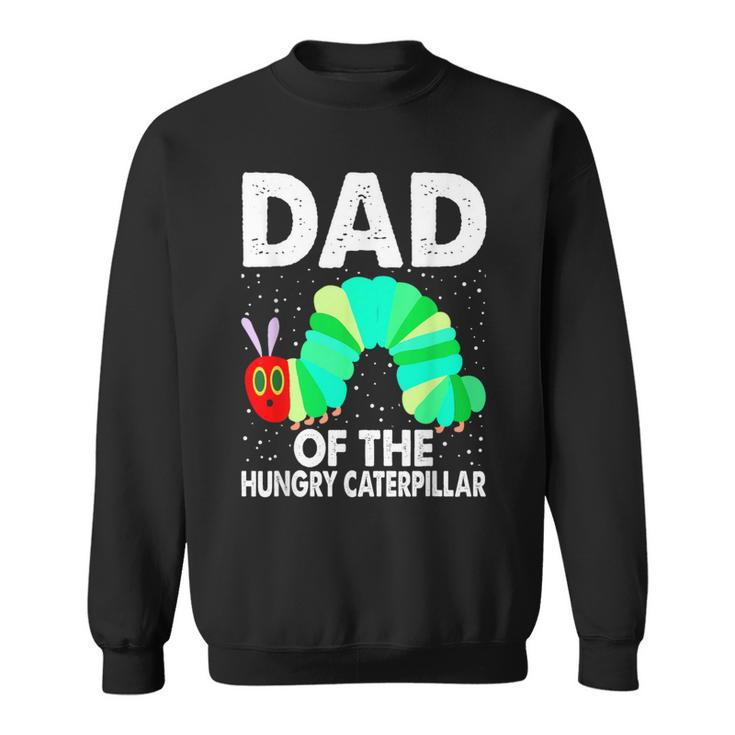 Dad Of Hungry Caterpillar Cute Caterpillar Birthday Sweatshirt