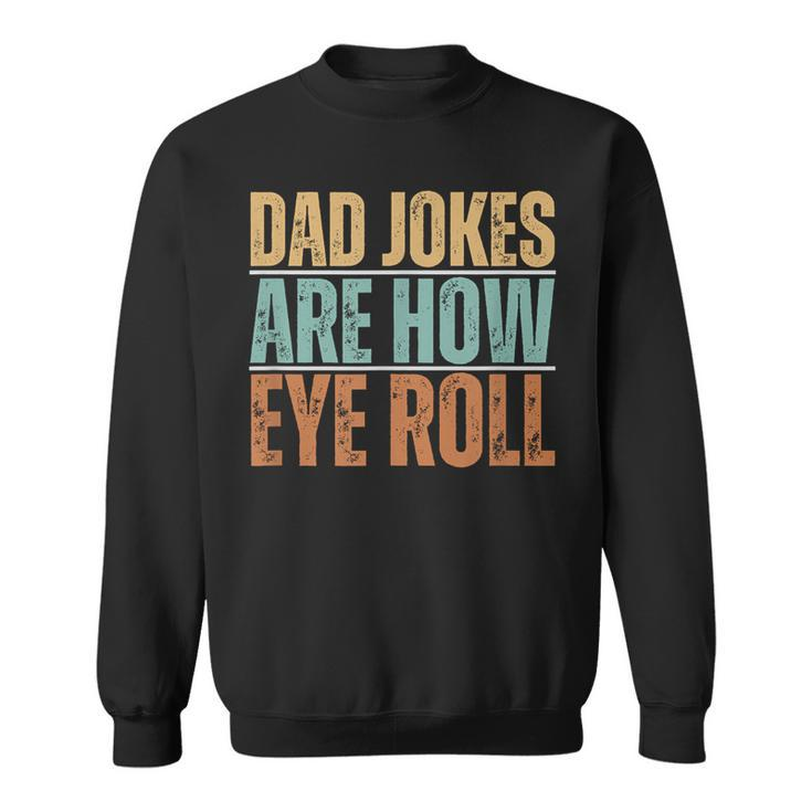 Dad Jokes Are How Eye Roll Father's Day Sarcastic Pun Sweatshirt