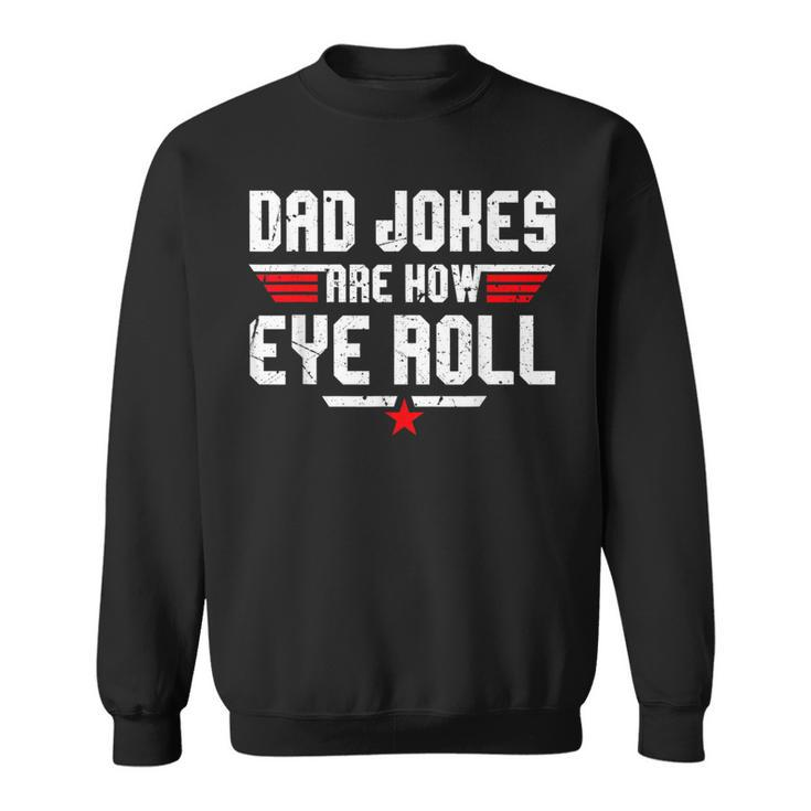 Dad Jokes Are How Eye Roll For Dad Fathers Day Sweatshirt