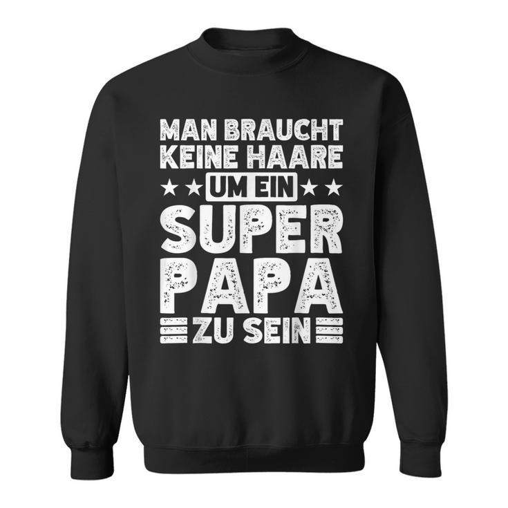 Dad Keine Haare Um Ein Super Papa Zu Seinatertag Sweatshirt