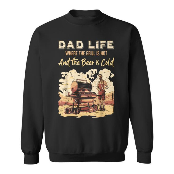 Dad Life Where The Grill Is Hot & Beer Is Cold Father's Day Sweatshirt