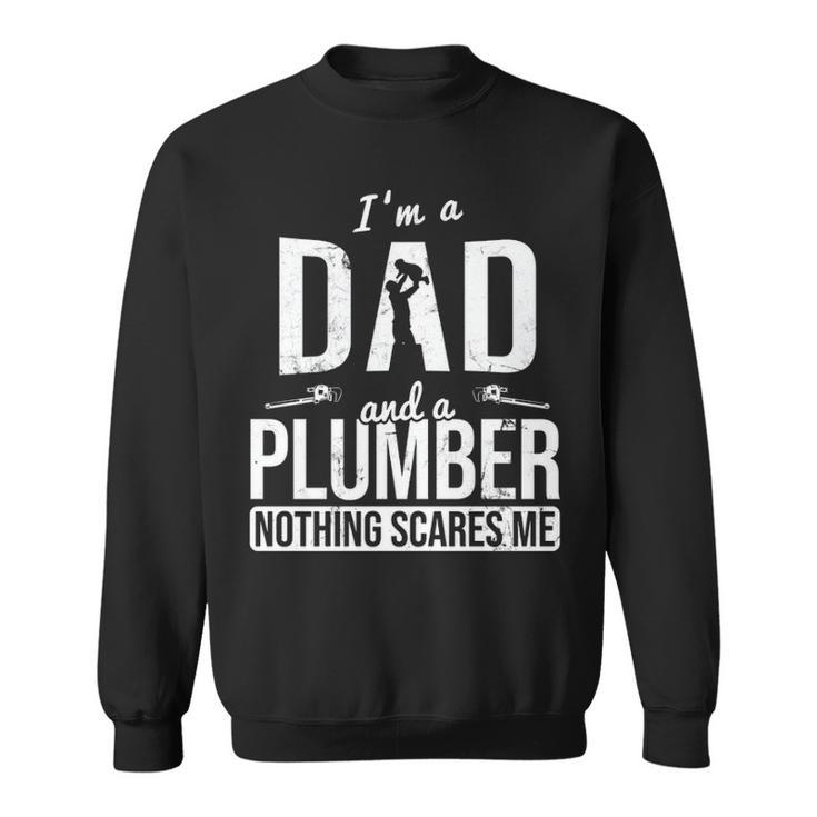 Dad And Plumber Nothing Scares Me Father Plumber Sweatshirt