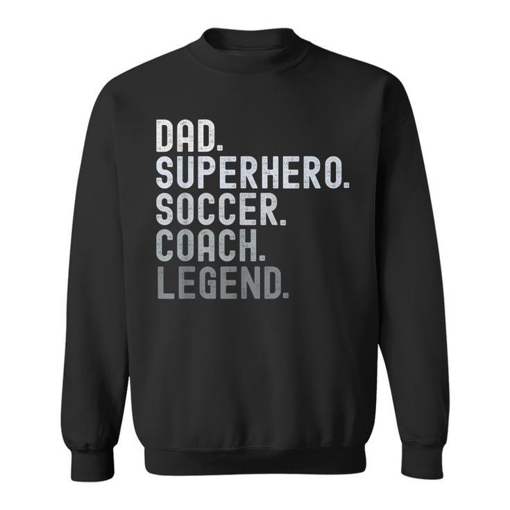 Dad Superhero Soccer Coach Legend Soccer Father's Day Sweatshirt