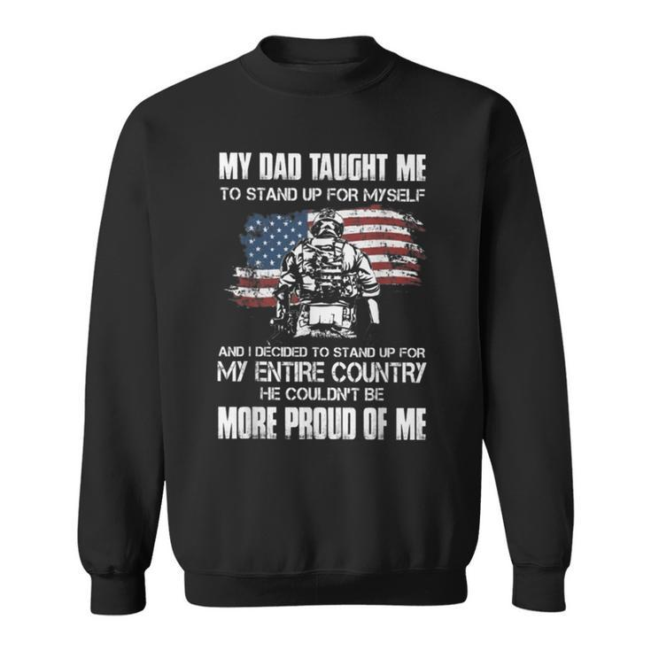 My Dad Taught Me To Stand Up For My Self And I Decided Sweatshirt
