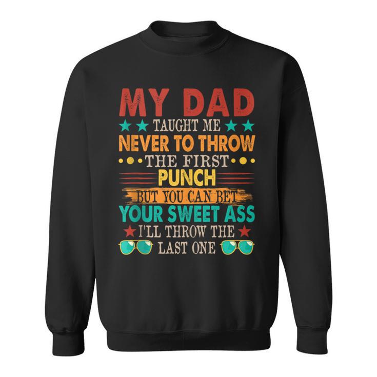 My Dad Taught Me Never To Throw The First Joke Sweatshirt