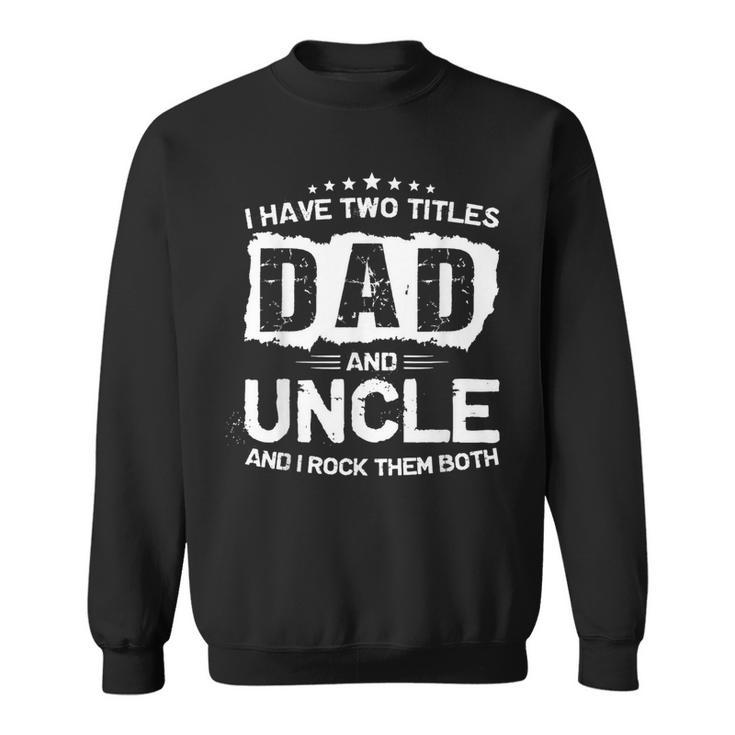 Dad And Uncle Two Titles Father's Day Sweatshirt
