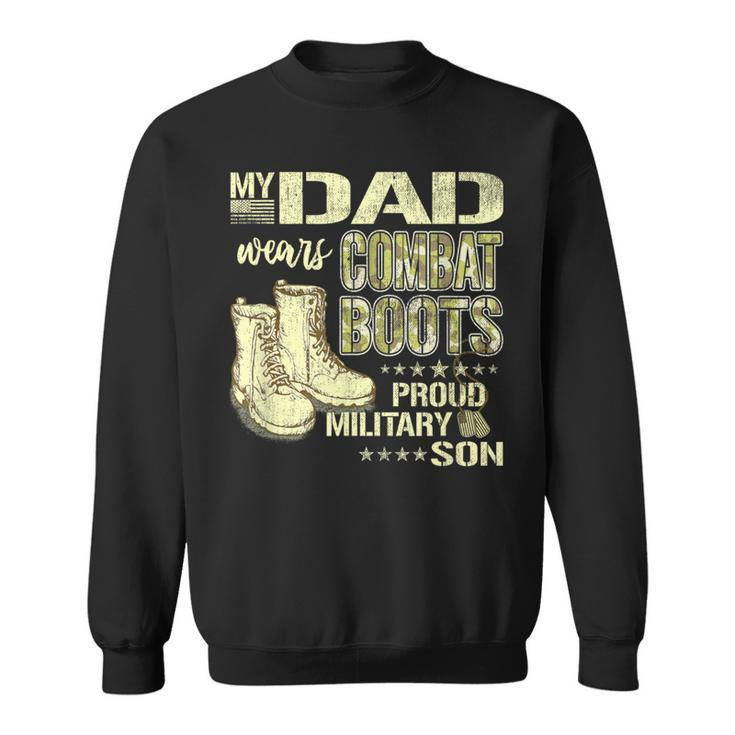 My Dad Wears Combat Boots Proud Military Son Sweatshirt