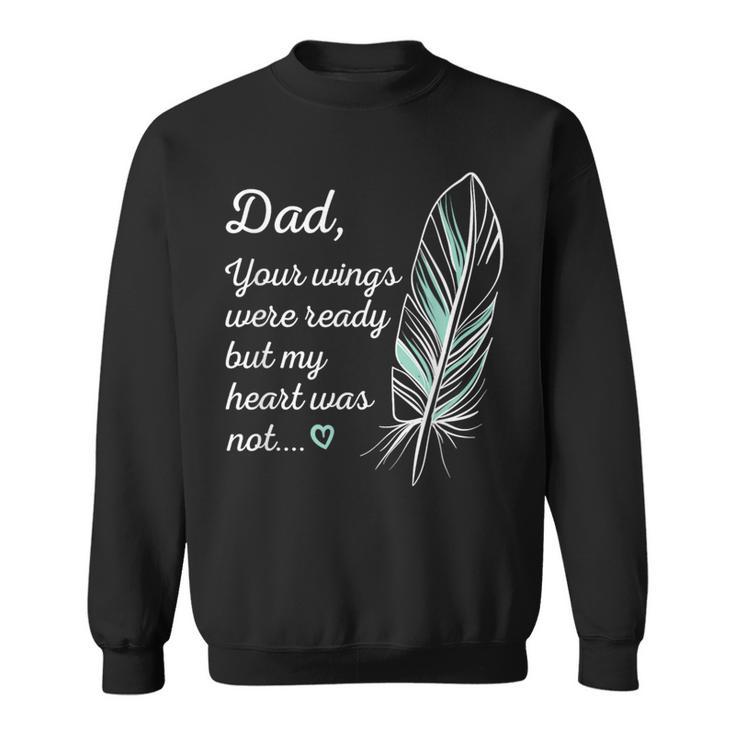 Dad Wings Were Ready By My Heart Not Memorial Sweatshirt