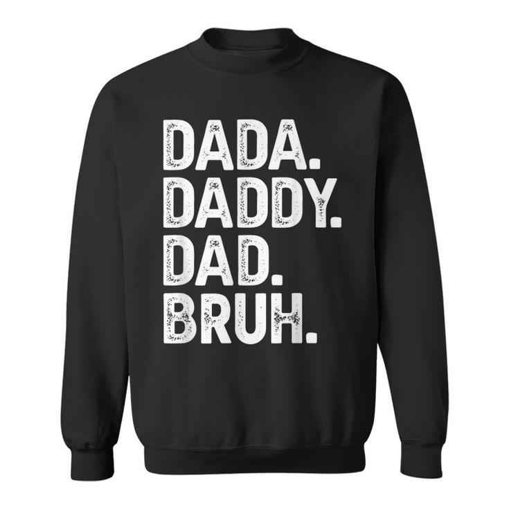 Dada Daddy Dad Bruh Fathers Day Dad Sweatshirt