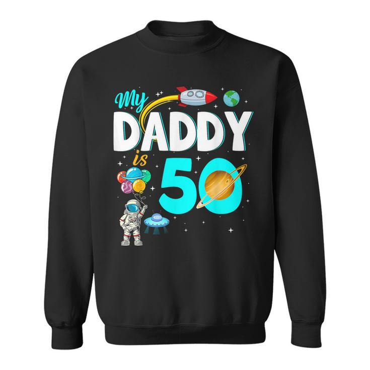 My Daddy Is 50 Happy Father's Day 50Th Birthday Astronaut Sweatshirt