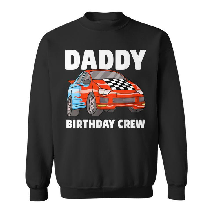 Daddy Birthday Crew Race Car Racing Car Driver Papa Dad Sweatshirt