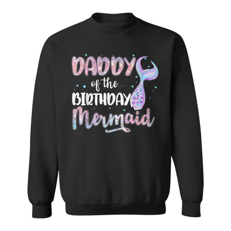 Daddy Of The Birthday Mermaid Family Matching Party Squad Sweatshirt