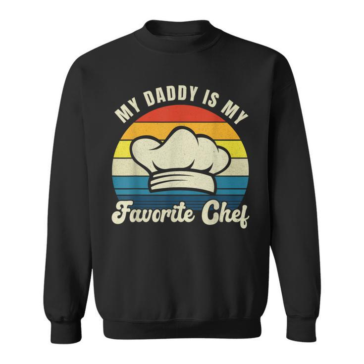My Daddy Is My Favorite Chef Fathers Day Cooking Culinary Sweatshirt