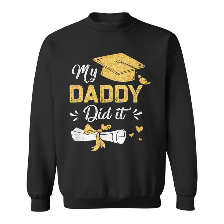 My Daddy Did It Graduation Proud Dad Graduated Sweatshirt