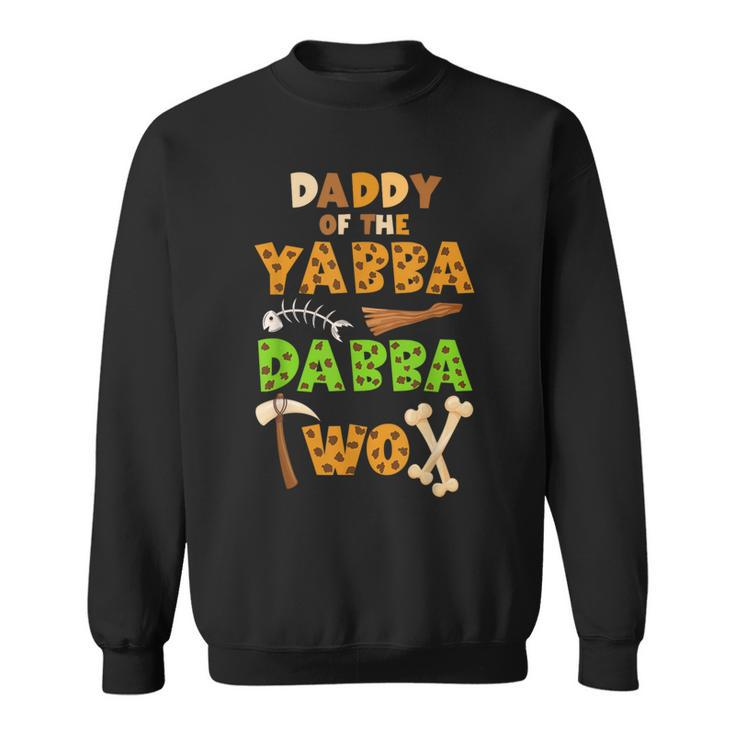Daddy Of The Yabba Dabba Two Ancient Times 2Nd Birthday Sweatshirt