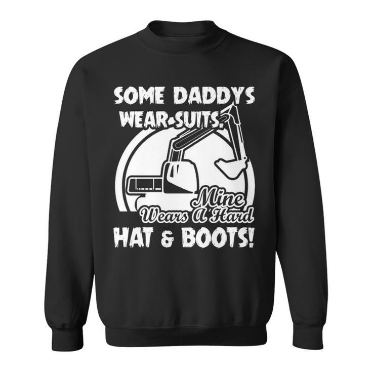 Some Daddy's Wear Suits Mine Wears A Hard Hat And Boots Sweatshirt