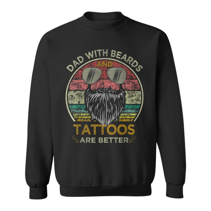 Dads With Beards And Tattoos Are Better Fathers Day Sweatshirt