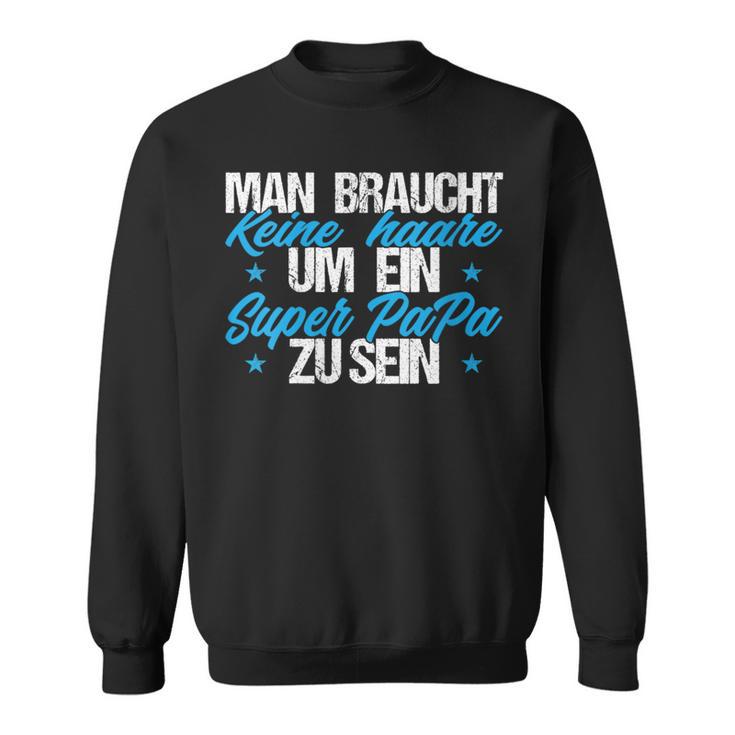 Damen Man Braucht Keine Haare Um Ein Super Papa Zu Sein Mit-Ausschnitt Sweatshirt