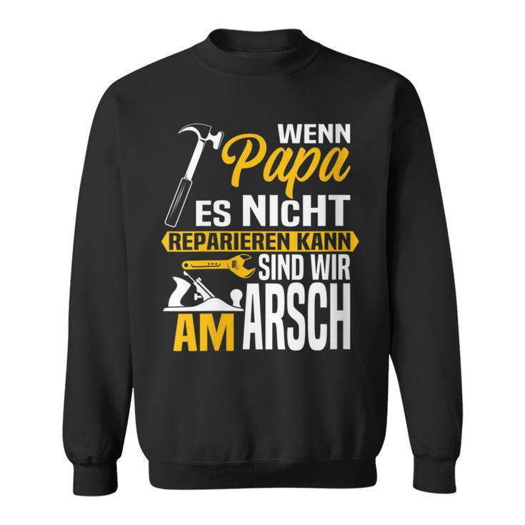 Damen Wenn Papa Es Nicht Reparieren Kann Sind Wir Am Arsch Mit-Ausschnitt Sweatshirt