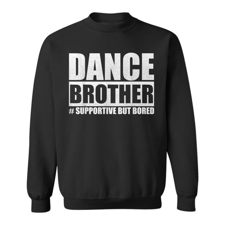 Dance Brother Supportive But Bored Dance Sister Sweatshirt