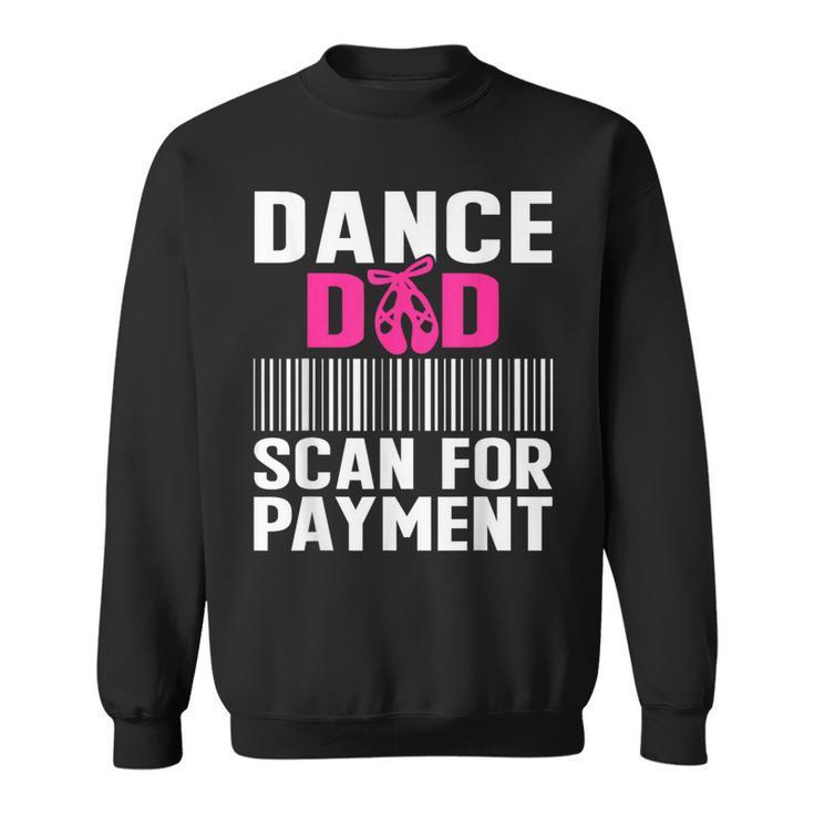 Dance Dad Scan For Payment Fathers Day Dancer Ballet Sweatshirt