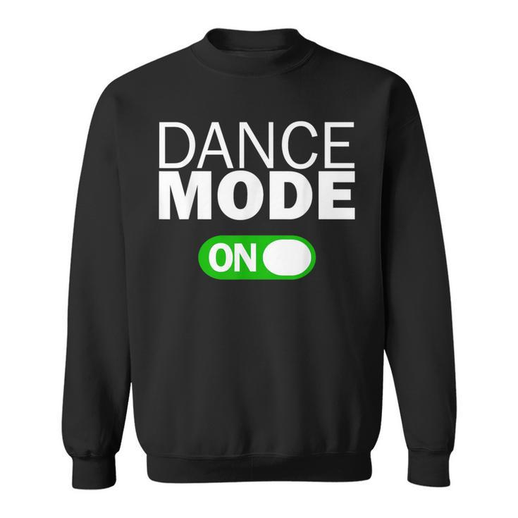 Dance Mode On Sweatshirt