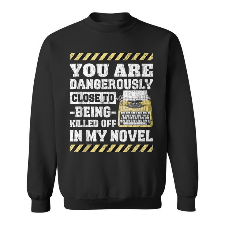 Dangerously Close Novel Writer Author Poet Graphic Sweatshirt