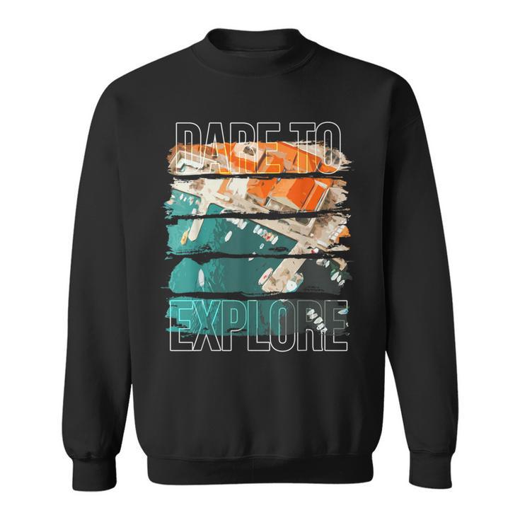 Dare To Explore Boats Sweatshirt