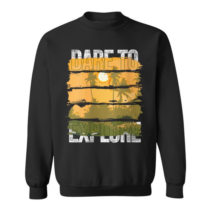 Dare To Explore Summer Sweatshirt