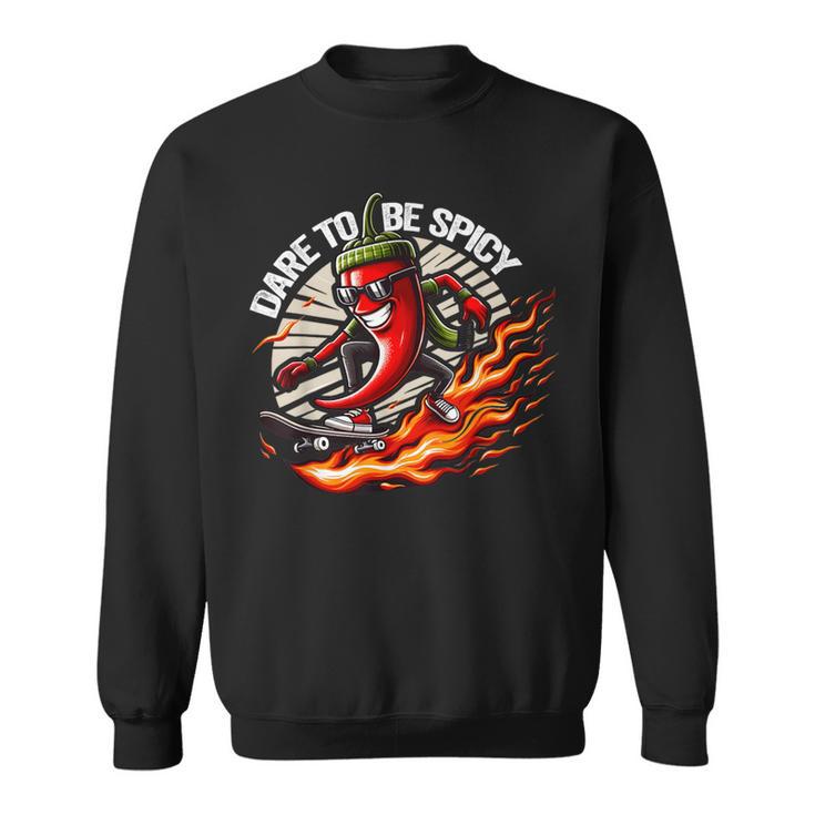 Dare To Be Spicy Chili Pepper Skateboarder Spice Lover Sweatshirt