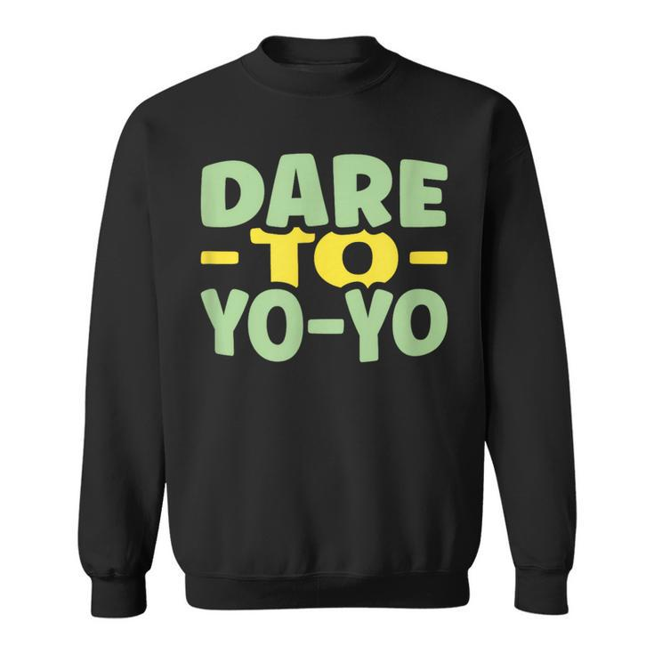 Dare To Yo-Yo Yo-Yo Sweatshirt