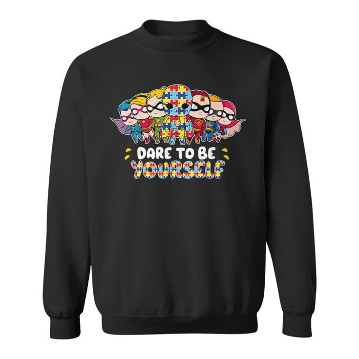 Dare To Be Yourself Autism Awareness Superheroes Sweatshirt