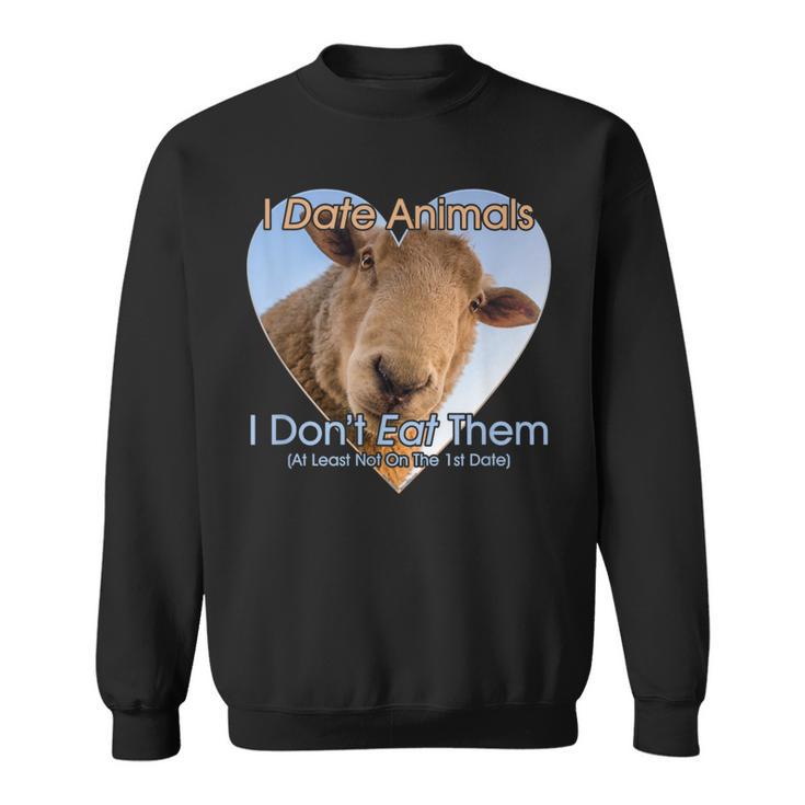 I Date Animals I Don't Eat Them Sheep Vegan Vegetarian Sweatshirt