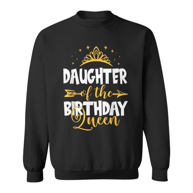 Daughter Of The Birthday Queen Bday Idea For Mom Sweatshirt
