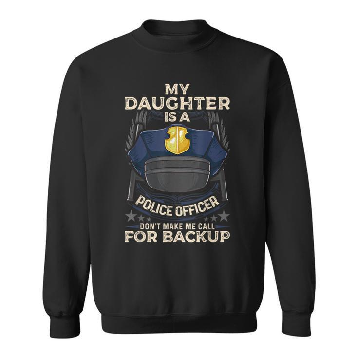 My Daughter Is A Police Officer Proud Police Father Cop Sweatshirt